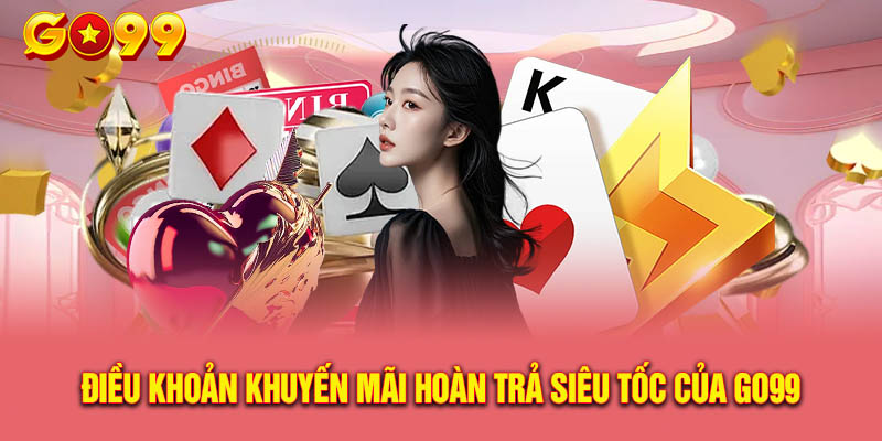 3 điều khoản hội viên Go99 cần quan tâm ở hoàn trả siêu tốc